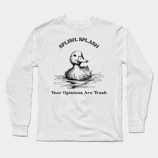 splish splash, splish splash your opinion is trash, rubber duck, funny rubber duck Long Sleeve T-Shirt